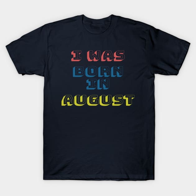 I was born in august T-Shirt by WhyStore